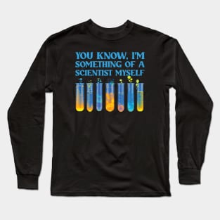 You Know, I'm Something Of A Scientist Myself Long Sleeve T-Shirt